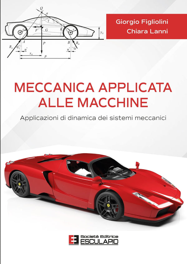 FIGLIOLINI LANNI - Meccanica Applicata alle Macchine. Applicazioni di dinamica dei sistemi meccanici